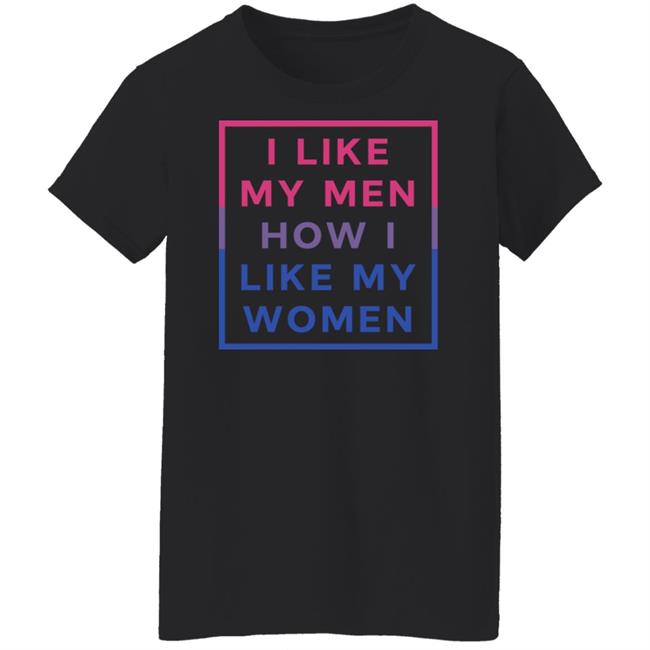 I Like My Men How I Like My Women Shirt Playwithjambo I Like My Men How I Like My Women Shirt Playwithjambo