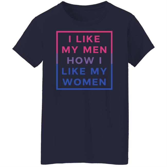 I Like My Men How I Like My Women Shirt Playwithjambo I Like My Men How I Like My Women Shirt Playwithjambo