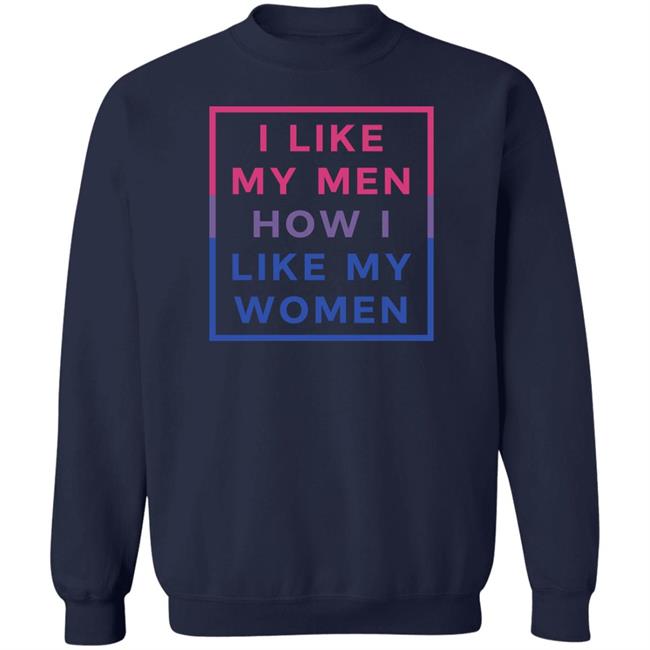 I Like My Men How I Like My Women Shirt Playwithjambo Playwithjambo I Like My Men How I Like My Women Shirt