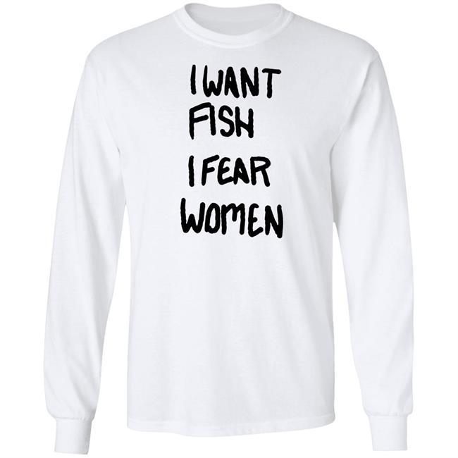 I Want Fish I Fear Women T Shirt I Want Fish I Fear Women T Shirt