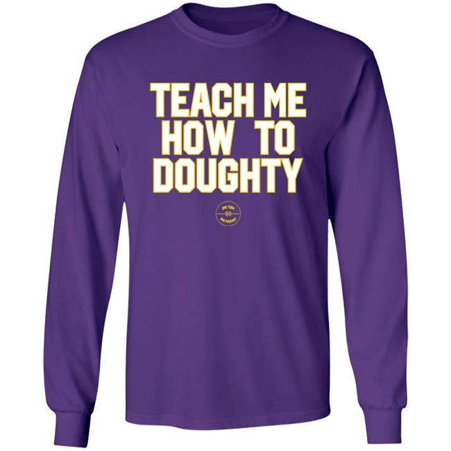 Teach Me How To Doughty One Team One Podcast Shirt Jacques Doucet LSU Baseball LSU Baseball Jacques Doucet Teach Me How To Doughty One Team One Podcast Shirt