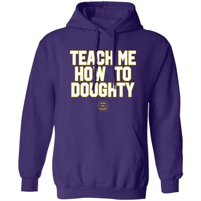Teach Me How To Doughty One Team One Podcast Shirt Jacques Doucet LSU Baseball Jacques Doucet Teach Me How To Doughty One Team One Podcast Shirt LSU Baseball