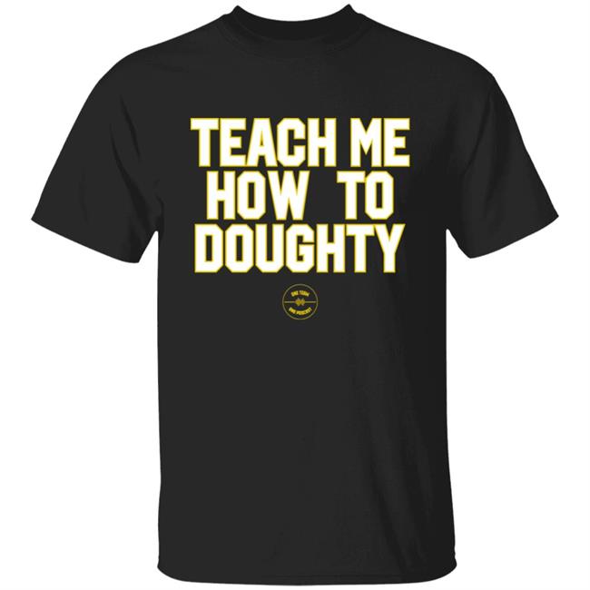 Teach Me How To Doughty One Team One Podcast Shirt Jacques Doucet LSU Baseball Teach Me How To Doughty One Team One Podcast Shirt Jacques Doucet LSU Baseball