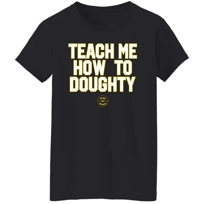 Teach Me How To Doughty One Team One Podcast Shirt Jacques Doucet LSU Baseball Jacques Doucet LSU Baseball Teach Me How To Doughty One Team One Podcast Shirt