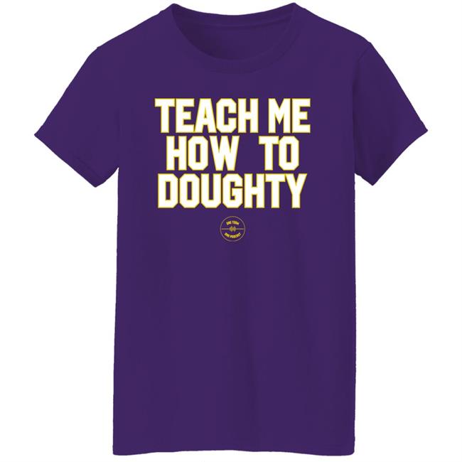LSU Baseball Teach Me How To Doughty One Team One Podcast Shirt Jacques Doucet