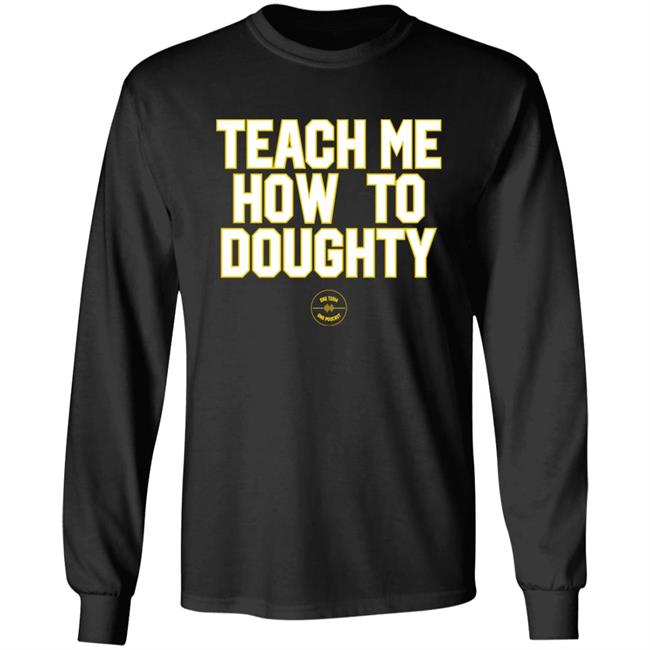 Teach Me How To Doughty One Team One Podcast Shirt Jacques Doucet LSU Baseball Teach Me How To Doughty One Team One Podcast Shirt Jacques Doucet LSU Baseball