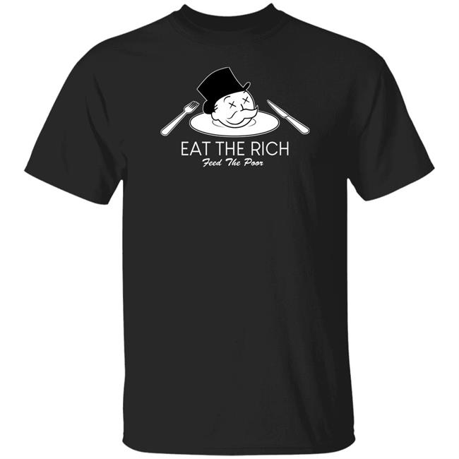 Eat The Rich Feed The Poor T Shirt