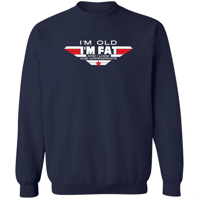 I'm Old I'm Fat And I Look Age-Appropriate Shirt Consequence Merch
