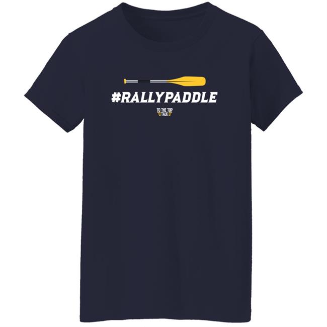 #Rallypaddle Shirt To The Top Talk Merch To The Top Talk Merch #Rallypaddle Shirt