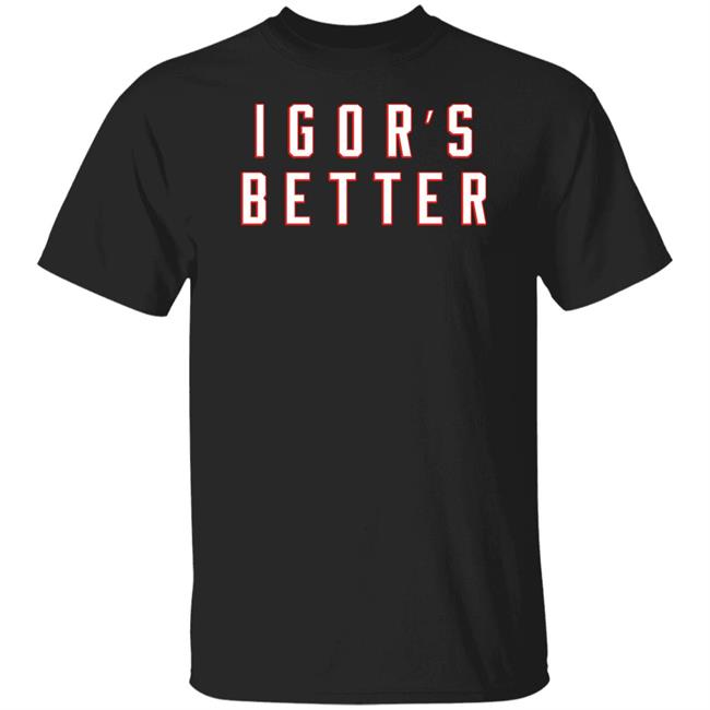 I Gor's Better Tee Shirt I Is Better Barstool Sports Merchandise I Gor's Better Tee Shirt I Is Better Barstool Sports Merchandise