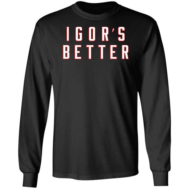 I Gor's Better Tee Shirt I Is Better Barstool Sports Merchandise Barstool Sports Merchandise I Gor's Better Tee Shirt I Is Better