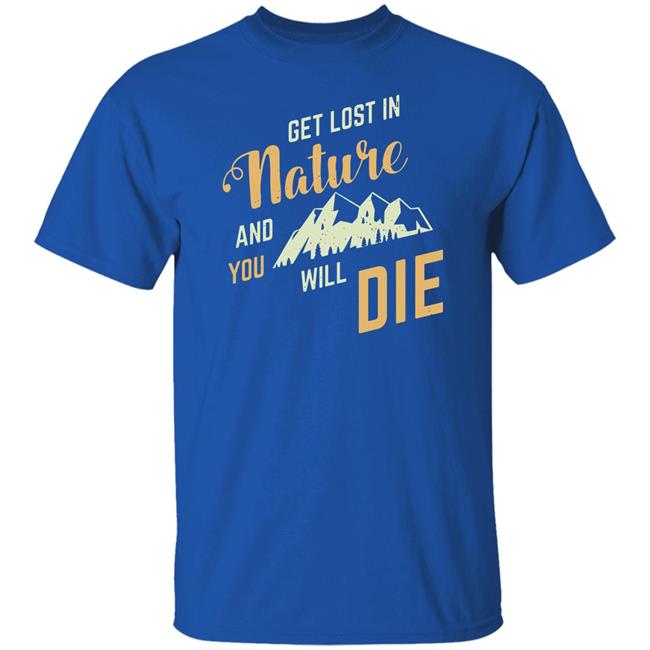 Adult Swim Get Lost In Nature And You Will Die Shirt
