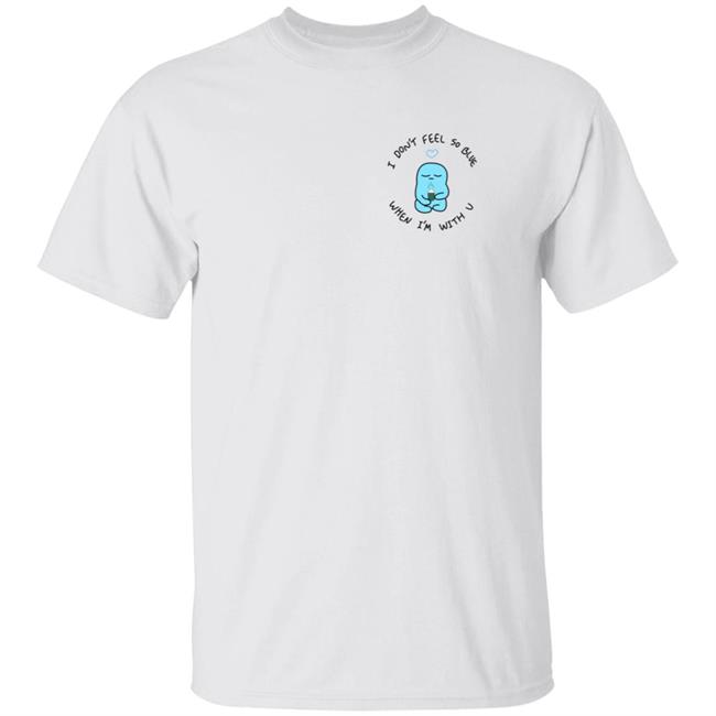 Coolman Coffeedan Merch I Don't Feel So Blue White Tee Shirt When I'm With You