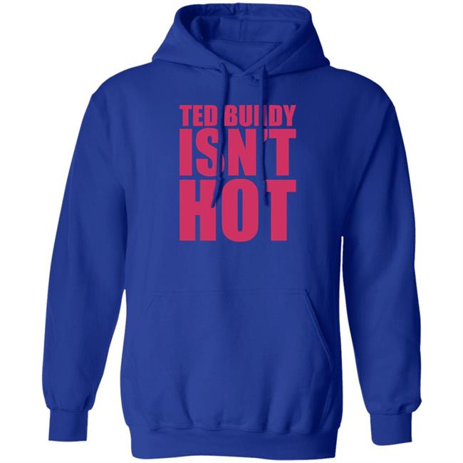 Ted Bundy Isn't Hot Tee Shirt True Crime Obsessed Merch