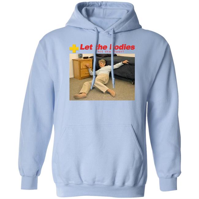 The Good Shirts Merch Let My Body Hit The Floor Shirt Shirts That Go Hard Let The Bodies Hit The Floor Shirt