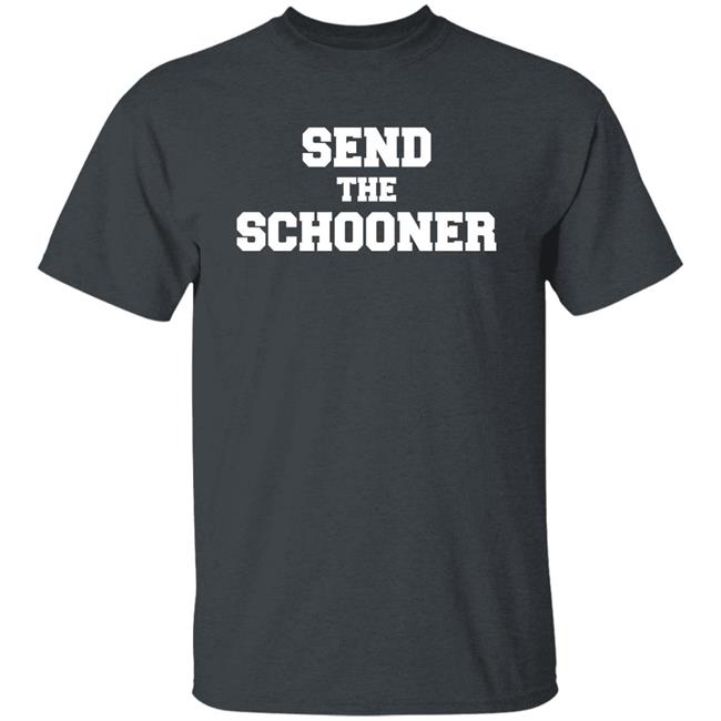 #Sendtheschooner Send The Schooner T Shirt
