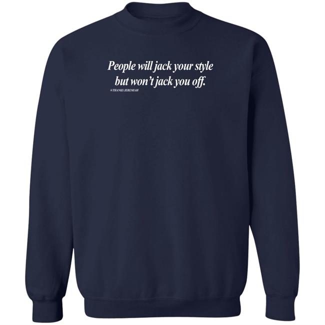 Momiseeghosts People Will Jack Your Style But Won't Jack You Off Thanks Jeremiah Shirt