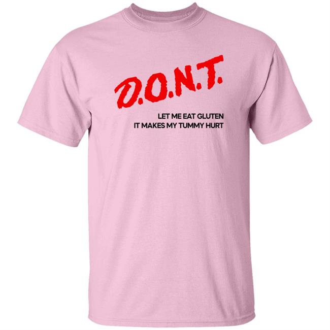 Dont Let Me Eat Gluten It Makes My Tummy Hurt Shirt Cry Now Sob Later Merch