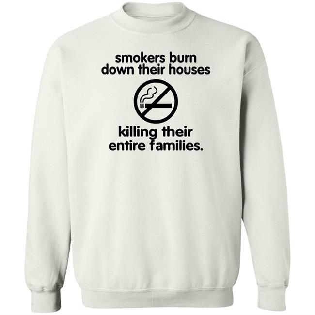 Smokers Burn Down Their Houses Killing Their Entire Families Shirt Shirts That Go Hard Chloe Cherry