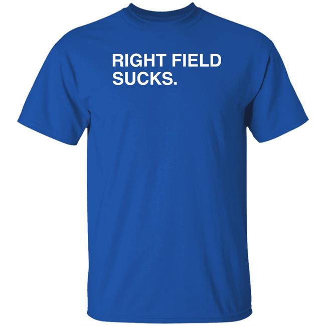 Right Field Sucks T Shirt Obvious Shirts