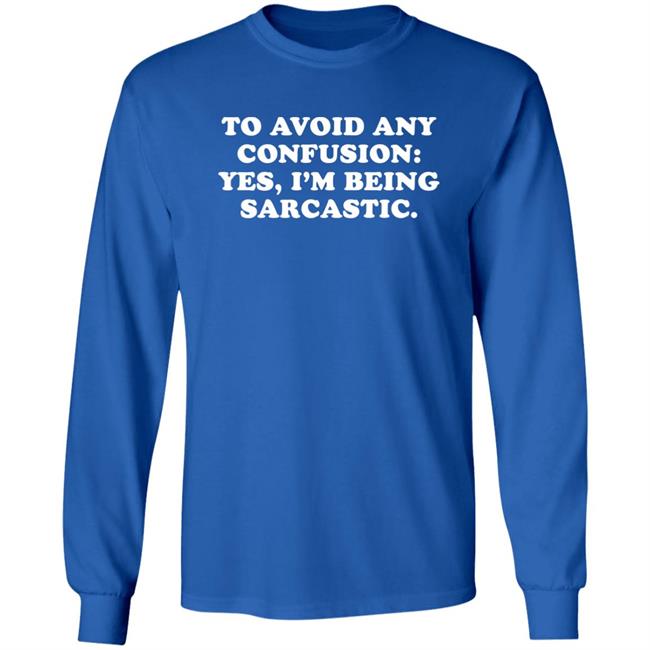 By Teecloud To Avoid Any Confusion Yes I'm Being Sarcastic Shirt Qwertee Shop Qwertee Shop To Avoid Any Confusion Yes I'm Being Sarcastic Shirt By Teecloud