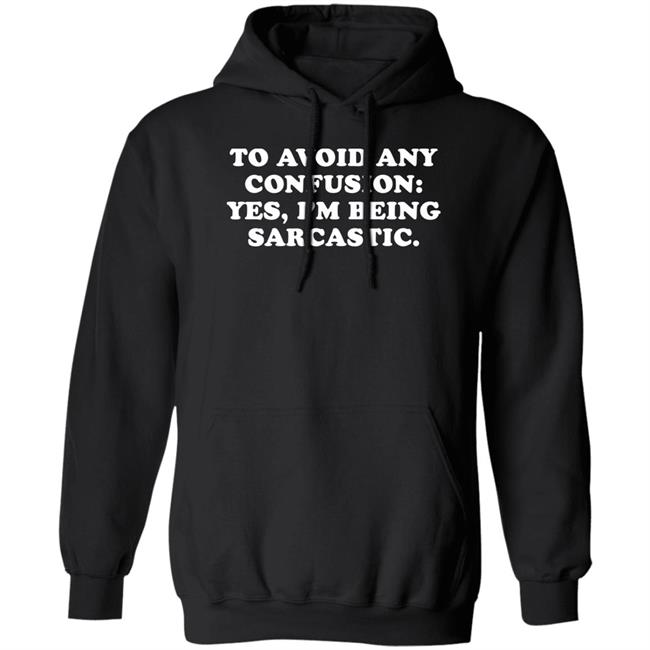 By Teecloud To Avoid Any Confusion Yes I'm Being Sarcastic Shirt Qwertee Shop To Avoid Any Confusion Yes I'm Being Sarcastic Shirt By Teecloud Qwertee Shop