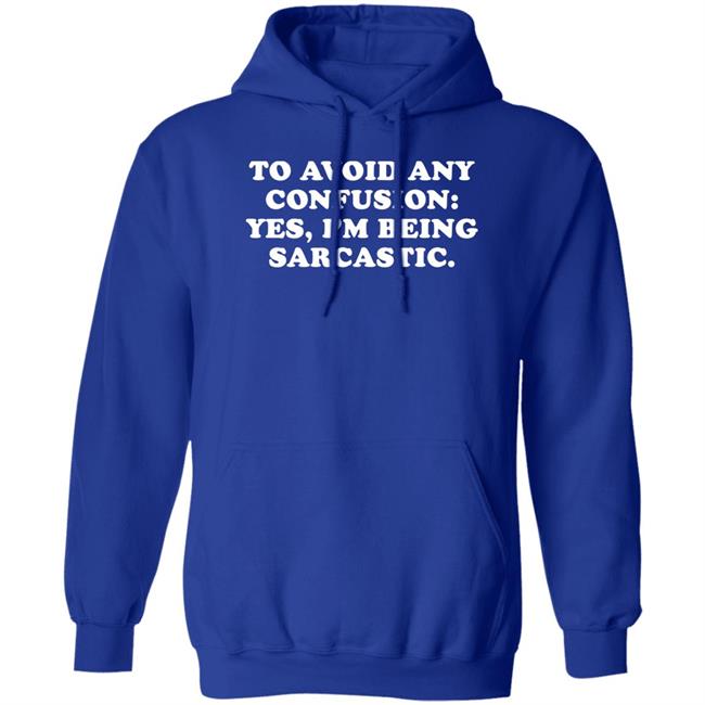 By Teecloud To Avoid Any Confusion Yes I'm Being Sarcastic Shirt Qwertee Shop By Teecloud Qwertee Shop To Avoid Any Confusion Yes I'm Being Sarcastic Shirt
