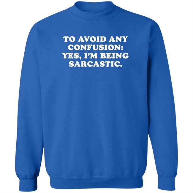 By Teecloud To Avoid Any Confusion Yes I'm Being Sarcastic Shirt Qwertee Shop To Avoid Any Confusion Yes I'm Being Sarcastic Shirt Qwertee Shop By Teecloud