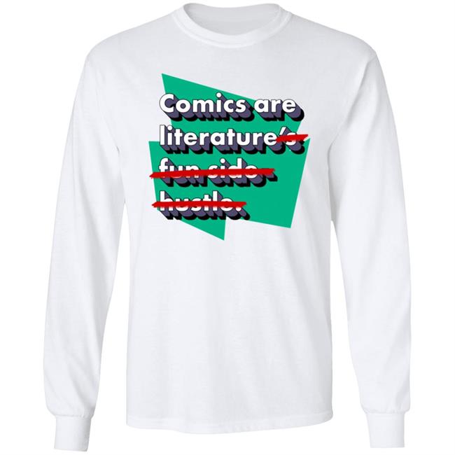 Comics Are Literature's Fun Side Hustle Shirt Heyjjlopez