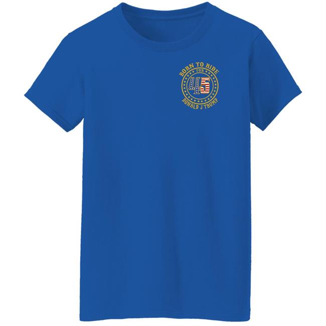 Born To Ride For 45 Donald J Trump Shirt Patriot Takes