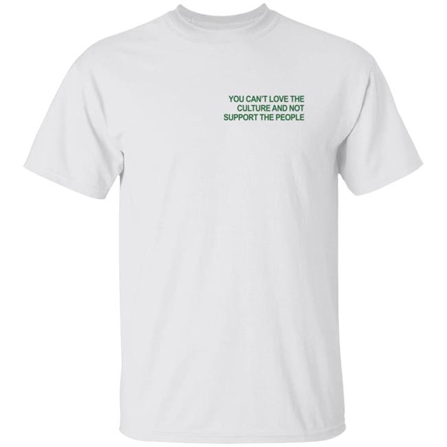 Respect The People 02 T Shirt You Can't Love The Culture And Not Support The People