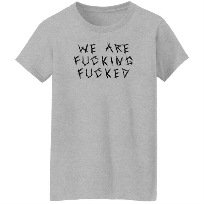 Obiwankenxbi We Are Fucking Fucked Shirt