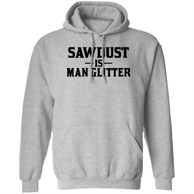 Sawdust Is Man Glitter Shirt Auberon135 Sawdust Is Man Glitter Shirt Auberon135