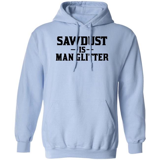 Sawdust Is Man Glitter Shirt Auberon135 Auberon135 Sawdust Is Man Glitter Shirt