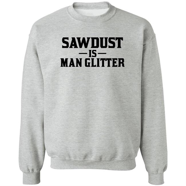 Sawdust Is Man Glitter Shirt Auberon135 Sawdust Is Man Glitter Shirt Auberon135