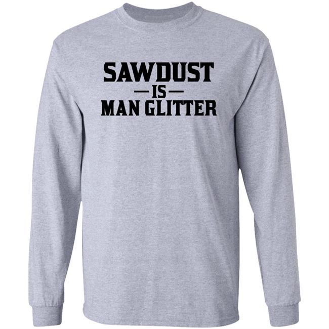 Sawdust Is Man Glitter Shirt Auberon135 Auberon135 Sawdust Is Man Glitter Shirt