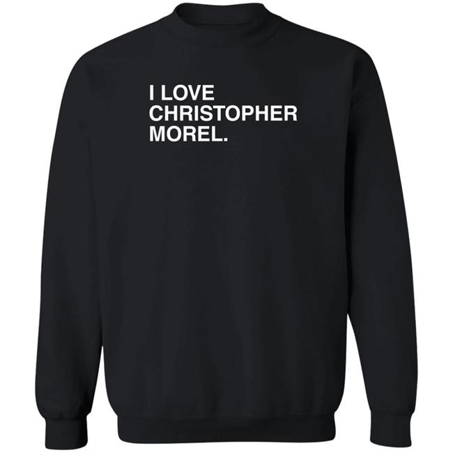 I Love Christopher Morel Shirt Obvious Shirts Merch