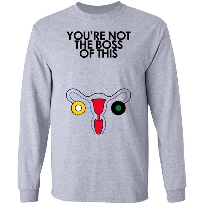Iambossi Merch You're Not The Boss Of This Shirt The Uterus Kaye