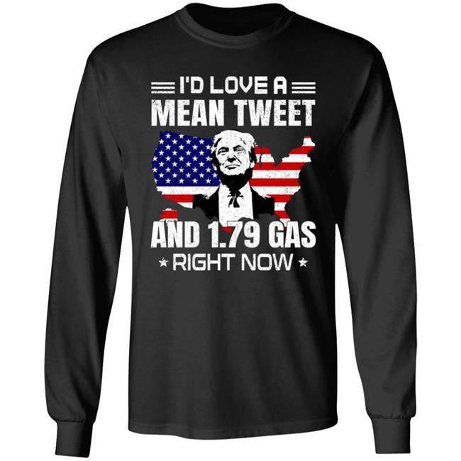 Sam Barkdoll Trump I'd Love A Mean Tweet And 1.79 Gas Right Now Shirt