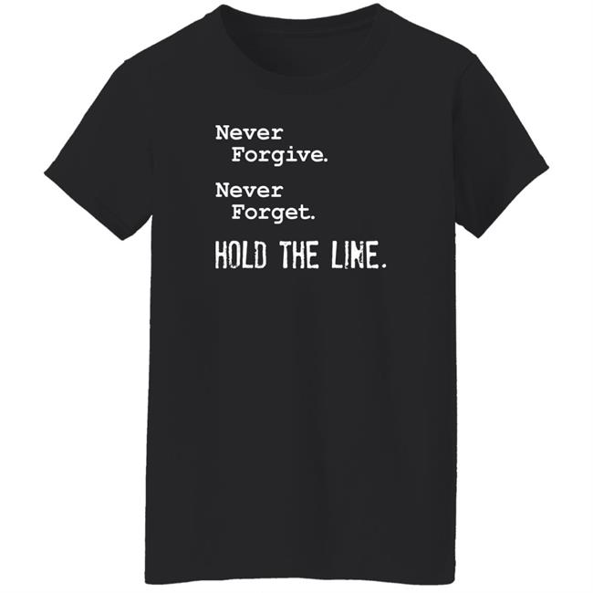 Never Forgive Never Forget Hold The Line Shirt Viva Frei