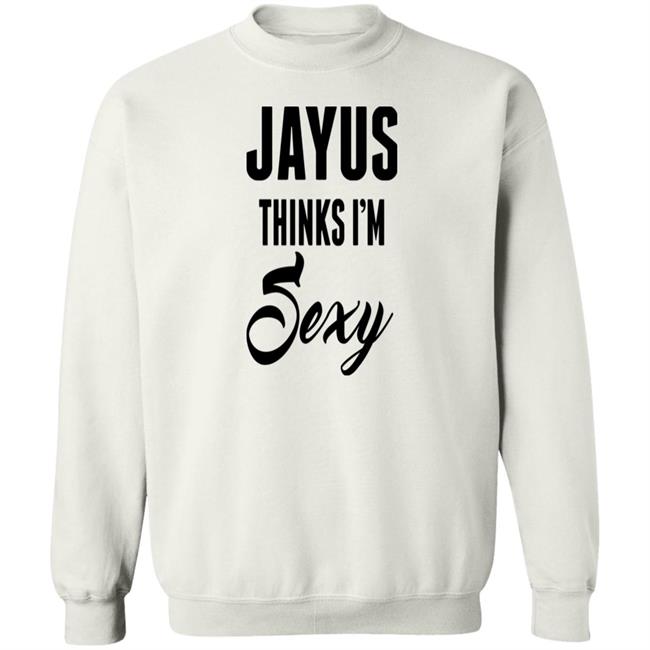 Jayus Merch Jayus Thinks I'm Sexy Shirt