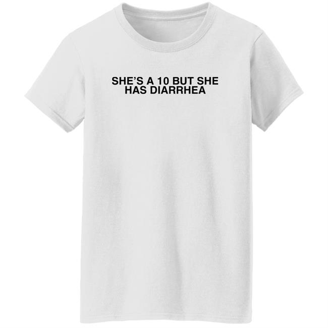 Everett Byram She's A 10 But She Has Diarrhea Shirt