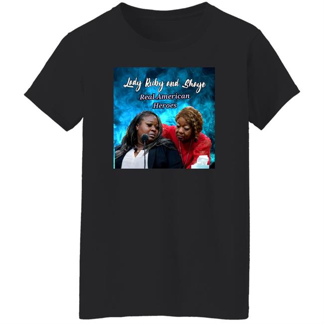 Lady Ruby Lady Ruby And Shaye Real American Heroes Shirt
