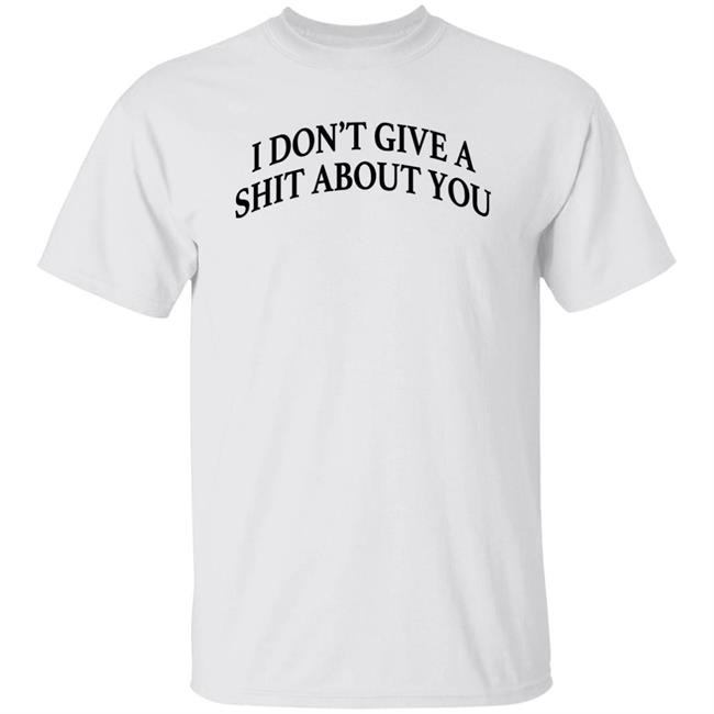 I Don't Give A Shit About You Shirt Donald Trump