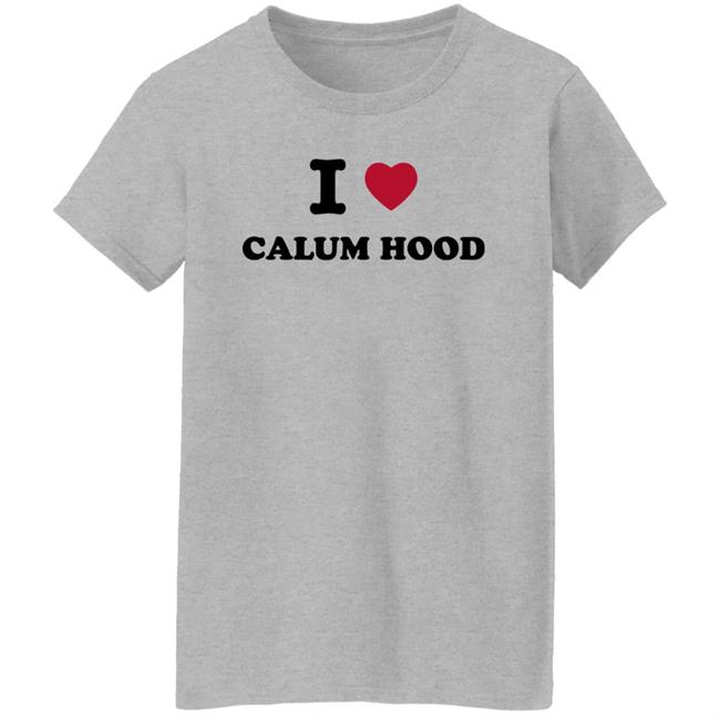 I Love Calum Hood Shirt