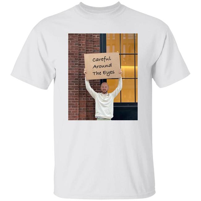 Sean Evans Careful Around The Eyes Shirt