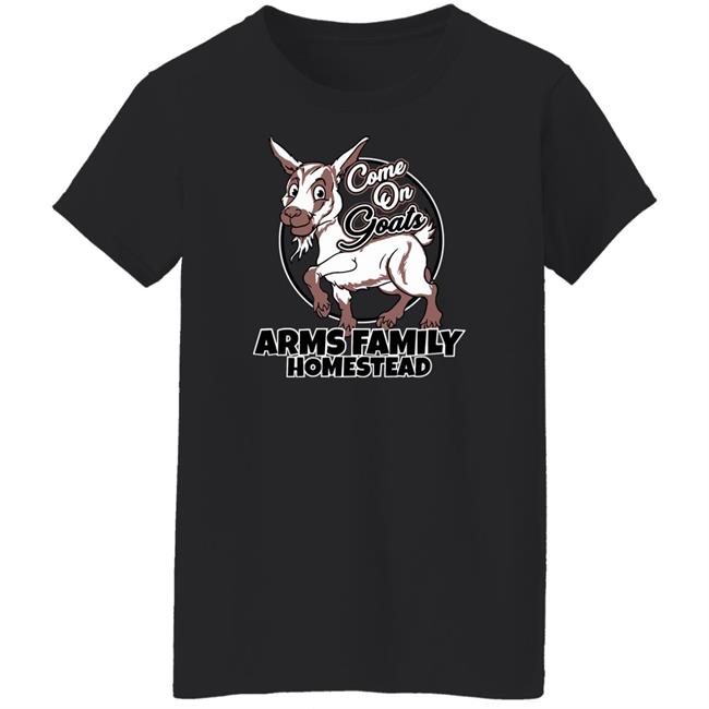 Arms Family Homestead Merch Come On Goats Tee Shirt