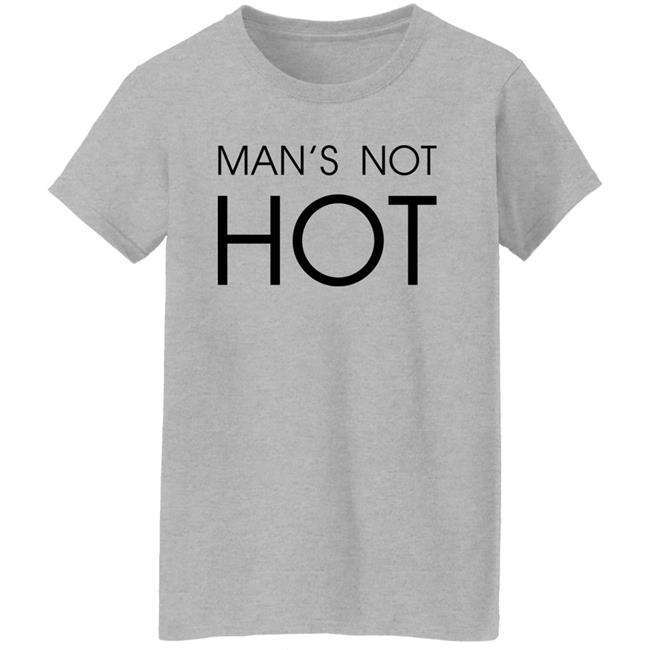 Man's Not Hot Shirt Shirts That Go Hard