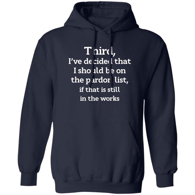 Walter Hickey Third I've Decided That I Should Be On The Pardon List If That Is Still In The Works Shirt