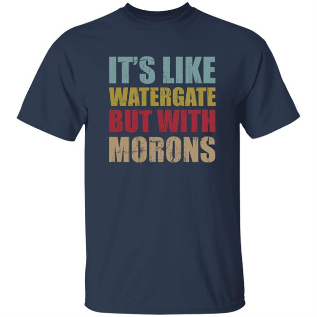 Rex Chapman It’S Like Watergate But With Morons Shirt Luckyiam